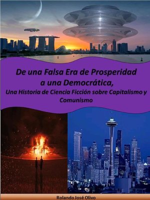 cover image of De una Falsa Era de Prosperidad a una Democrática, Una Historia de Ciencia Ficción sobre Capitalismo y Comunismo